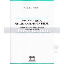 Yayın Yoluyla Kişilik Haklarının İhlali | Basın, Radyo-Televizyon ve İnternet Hukuku | Coşkun Ongun