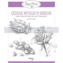 Çizim Sanatı Serisi 10 - Çiçekler, Meyveler ve Sebzeler | Giovanni Civardi