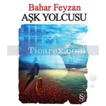 Aşk Yolcusu | Bahar Feyzan