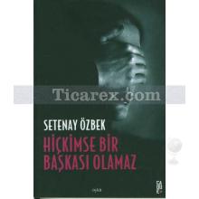 Hiçkimse Bir Başkası Olamaz | Setenay Özbek