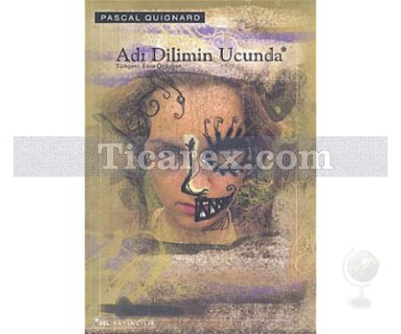 Adı Dilimin Ucunda | Pascal Quignard - Resim 1