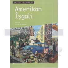 Amerikan İşgali | Pascal Quignard