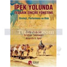 İpek Yolunda Tedarik Zinciri Yönetimi | Ananth V. Iyer, Çağrı Haksöz, Sridhar Seshadri