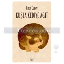 Kuşla Kediye Ağıt | Fırat Caner