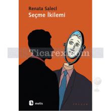 Seçme İkilemi | Renata Salecl