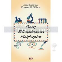 Genç Bilimadamına Mektuplar | Edward O. Wilson