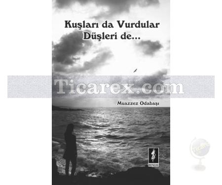 Kuşları da Vurdular Düşleri de... | Muazzez Odabaşı - Resim 1