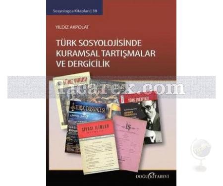 Türk Sosyolojisinde Kuramsal Tartışmalar ve Dergicilik | Yıldız Akpolat - Resim 1