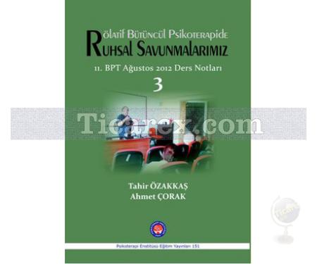 Rötalif Bütüncül Psikoterapide Ruhsal Savunmalarımız | 11. BPT Ağustos 2012 Ders Notları 3 | Ahmet Çorak, Tahir Özakkaş - Resim 1