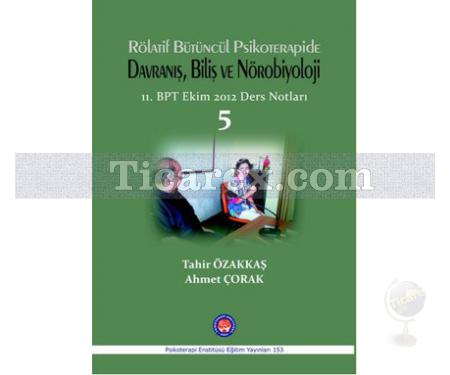 Rölatif Bütüncül Psikoterapide Davranış, Biliş ve Nörobilyoloji | 11. BPT Ekim 2012 Ders Notları 5 | Ahmet Çorak, Tahir Özakkaş - Resim 1