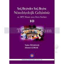 Sağ Beyinden Sağ Beyine Nörobiyolojik Gelişimimiz | 10. BPT Nisan 2012 Ders Notları 10 | Ahmet Çorak, Tahir Özakkaş