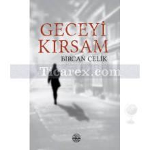 Geceyi Kırsam | Bircan Çelik