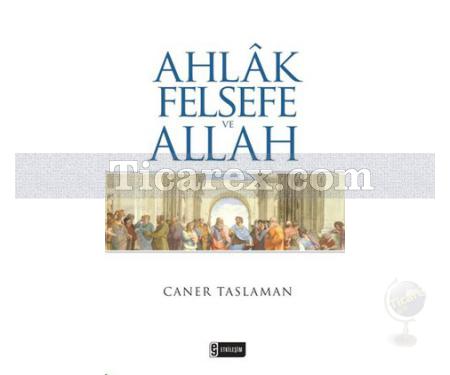 Ahlak Felsefe ve Allah | Caner Taslaman - Resim 1