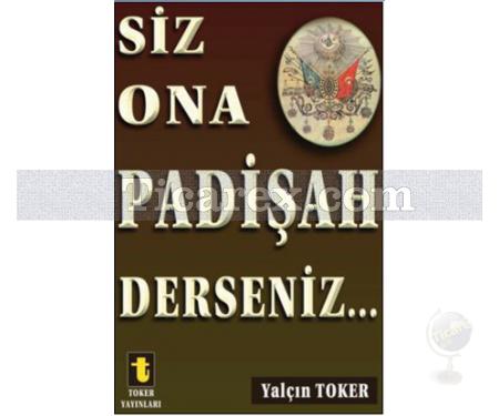 Siz Ona Padişah Derseniz | Yalçın Toker - Resim 1