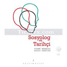 Sosyolog ve Tarihçi | Pierre Bourdieu, Roger Chartier