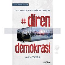 Diren Demokrasi | Gezi Parkı'ndan Tahrir Meydanı'na | Atilla Yayla