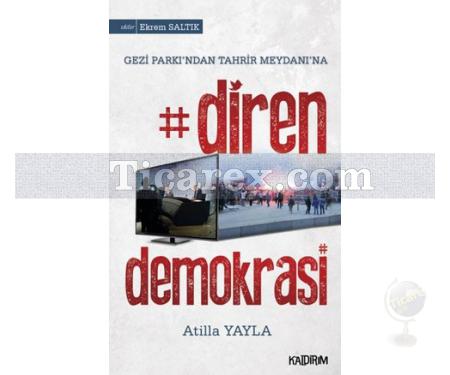 Diren Demokrasi | Gezi Parkı'ndan Tahrir Meydanı'na | Atilla Yayla - Resim 1