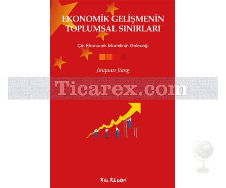 Ekonomik Gelişmenin Toplumsal Sınırları - Çin Ekonomik Modelinin Geleceği | Jinquan Jiang - Resim 1