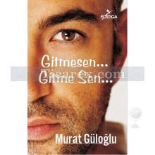 Gitmesen... Gitme Sen... | Murat Güloğlu