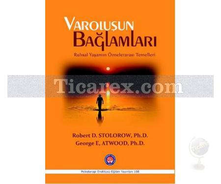 Varoluşun Bağlamları | Ruhsal Yaşamın Öznelerarası Temelleri | George E. Atwood , Robert D. Stolorow - Resim 1