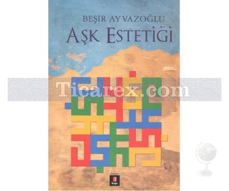 Aşk Estetiği | Beşir Ayvazoğlu - Resim 1