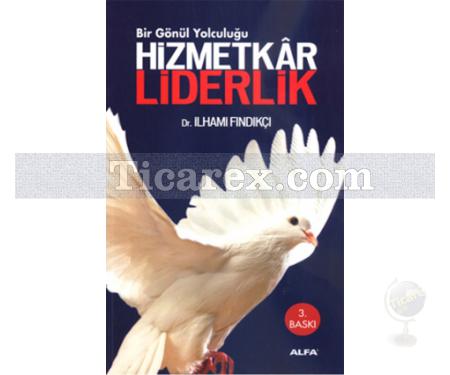 Bir Gönül Yolculuğu - Hizmetkar Liderlik | İlhami Fındıkçı - Resim 1