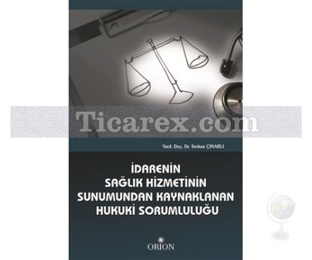 İdarenin Sağlık Hizmetinin Sunumundan Kaynaklanan Hukuki Sorumluluğu | Serkan Çınarlı - Resim 1