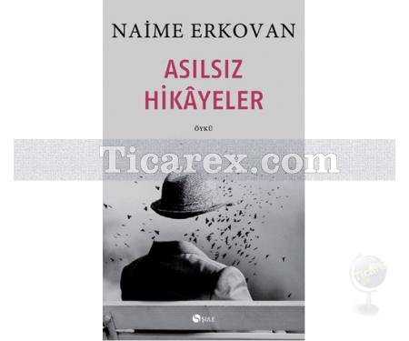 Asılsız Hikayeler | Naime Erkovan - Resim 1