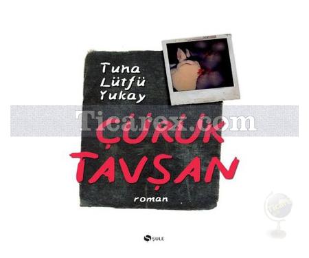 Çürük Tavşan | Tuna Lütfü Yukay - Resim 1