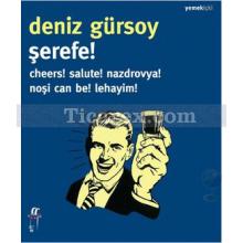 Şerefe! | Cheers! Salute! Nazdrovya! Noşi Can Be! Lehayim! | Deniz Gürsoy