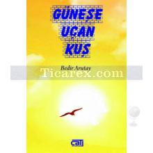 Güneşe Uçan Kuş | Bedir Arutay