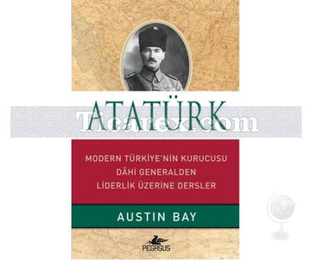 Atatürk | Modern Türkiye'nin Kurucusu Dahi Generalden Liderlik Üzerine Dersler | Austin Bay - Resim 1