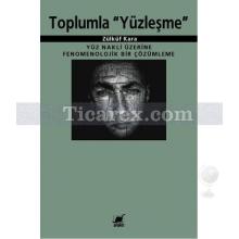 Toplumla Yüzleşme | Yüz Nakli Üzerine Fenomenolojik Bir Çözümleme | Zülküf Kara