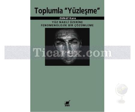 Toplumla Yüzleşme | Yüz Nakli Üzerine Fenomenolojik Bir Çözümleme | Zülküf Kara - Resim 1