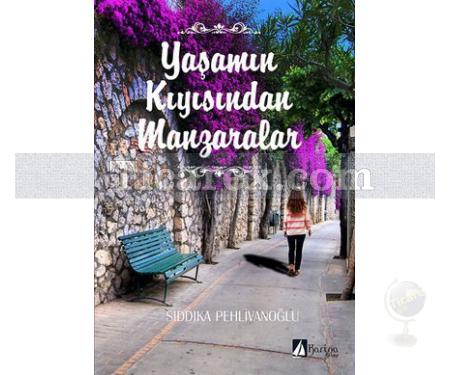 Yaşamın Kıyısından Manzaralar | Sıddıka Pehlivanoğlu - Resim 1