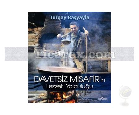 Davetsiz Misafir'in Lezzet Yolculuğu | (Ciltli) | Turgay Başyayla - Resim 1