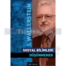 Sosyal Bilimleri Düşünmemek | Immanuel Wallerstein