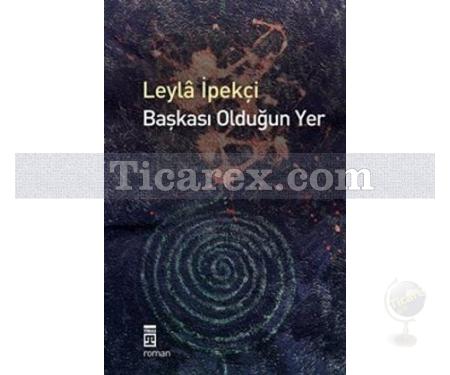 Başkası Olduğun Yer | Leyla İpekçi - Resim 1