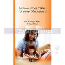 Okuma ve Yazma Eğitimi: Tek Başıma Öğrenemem Ki! | Kasım Yıldırım, Wendy C. Kasten