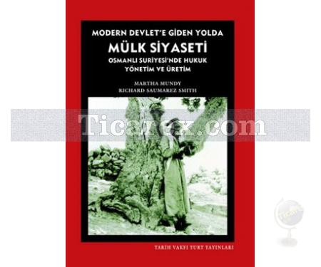 Modern Devlet'e Giden Yolda Mülk Siyaseti | Osmanlı Suriyesi'nde Hukuk Yönetim ve Üretim | Martha Mundy , Richard Saumarez Smith - Resim 1