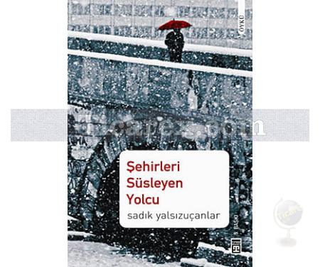 Şehirleri Süsleyen Yolcu | Sadık Yalsızuçanlar - Resim 1