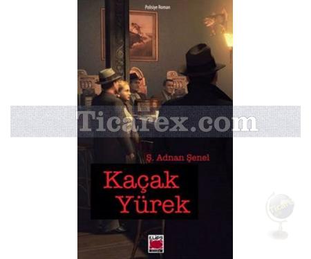 Kaçak Yürek | Ş. Adnan Şenel - Resim 1