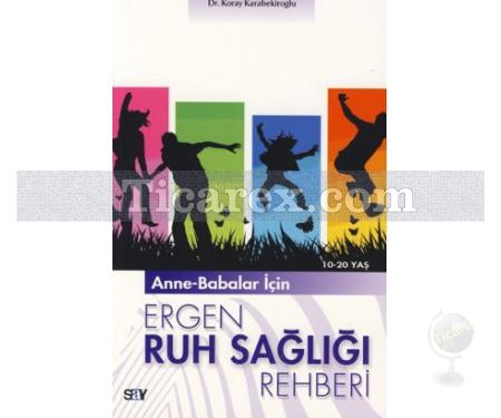 Anne-Babalar İçin Ergen Ruh Sağlığı Rehberi (10-20 Yaş) | Koray Karabekiroğlu - Resim 1