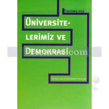 Üniversitelerimiz ve Demokrasi | Toktamış Ateş