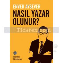 Nasıl Yazar Olunur? | Enver Aysever