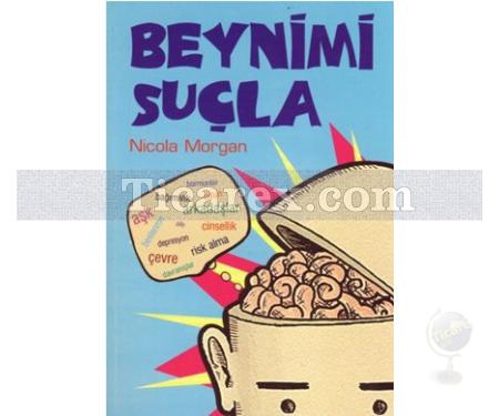 Beynimi Suçla | Nicola Morgan - Resim 1