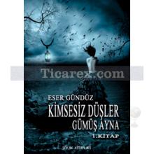 Kimsesiz Düşler- Gümüş Ayna | Düşler Serisi 1. Kitap | Eser Gündüz