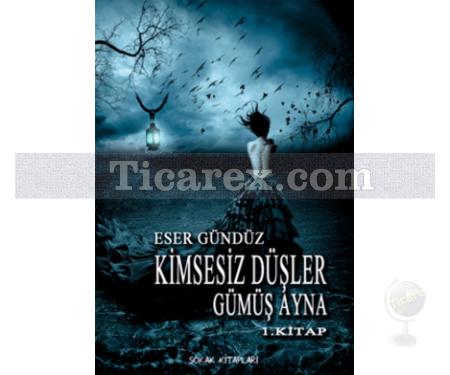 Kimsesiz Düşler- Gümüş Ayna | Düşler Serisi 1. Kitap | Eser Gündüz - Resim 1