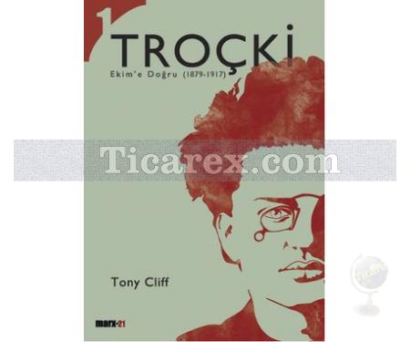 Troçki Cilt: 1 | Ekim'e Doğru (1879-1917) | Tony Cliff - Resim 1