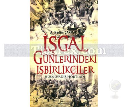 İşgal Günlerindeki İşbirlikçiler | A. Nedim Çakmak - Resim 1